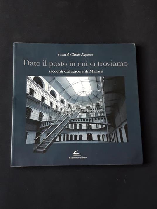 Dato il posto in cui ci troviamo, a cura di Bagnasco Claudio, Il canneto editore, 2013 - I - copertina