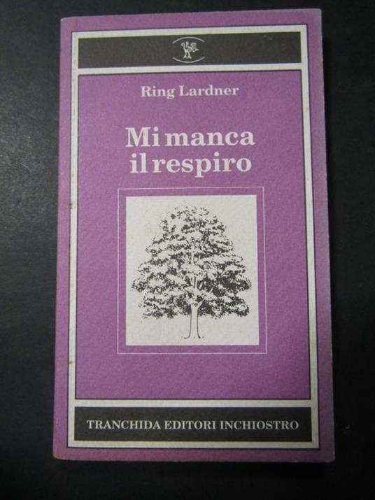Mi manca il respiro. Tranchida editori. 1994 - Ring Lardner - copertina