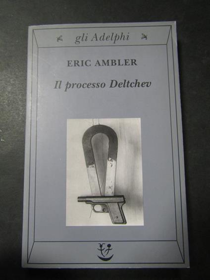 Il processi Deltchev. Adelphi. 2002 - Eric Ambler - copertina