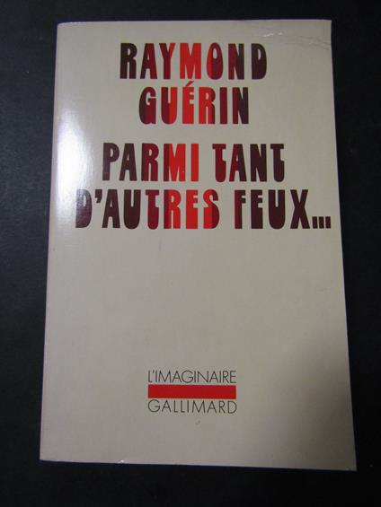 Guèrin Raymond. Parmi tant d'autres feux.. Gallimard. 1983 - Raymond Guérin - copertina