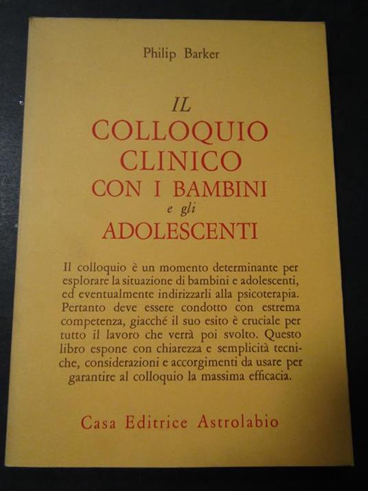 Il colloquio clinico con i bambini e gli adolescenti. Casa editrice astrolabio. 1990 - Philip Barker - copertina