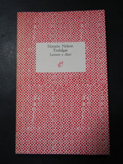 Nelson Horatio. Trafalgar. Lettere e diari. Archinto. 1987 - Horatio Nelson - copertina