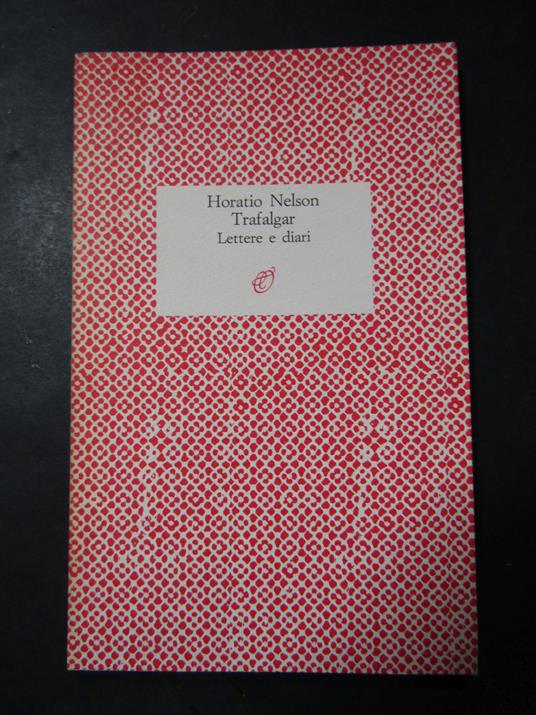 Nelson Horatio. Trafalgar. Lettere e diari. Archinto. 1987 - Horatio Nelson - copertina