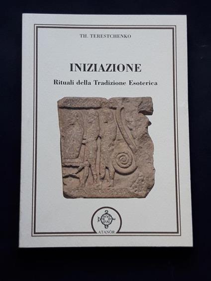 Terestchenko Th., Iniziazione, Rituali della Tradizione Esoterica, Atanòr, 2010 - I - Th. Terestchenko - copertina