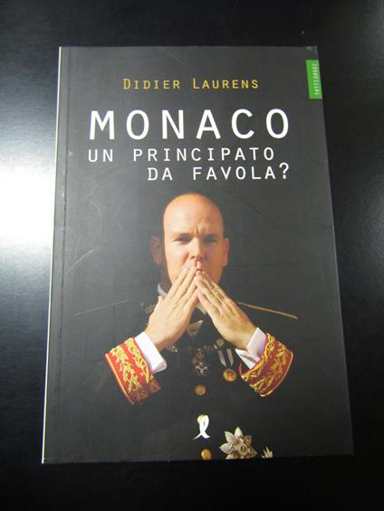 Laurens Didier. Monaco. Un principato da favola? Liberamente editore 2008 - I - copertina