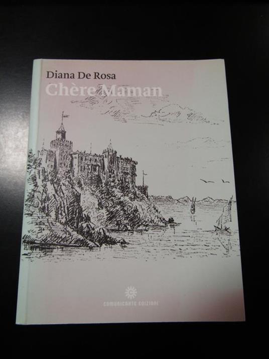 Chere Maman. Comunicarte edizioni 2011 - Diana De Rosa - copertina