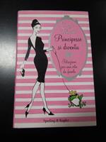 Principesse si diventa. Istruzioni per una vita da favola. Sperling & Kupfer 2008 - I