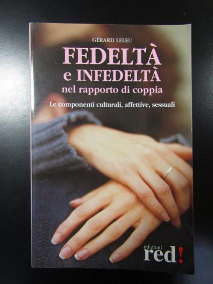 Leleu Gerard. Fedeltà e infedeltà nel rapporto di coppia. Red edizioni 2004 - Gérard Leleu - copertina