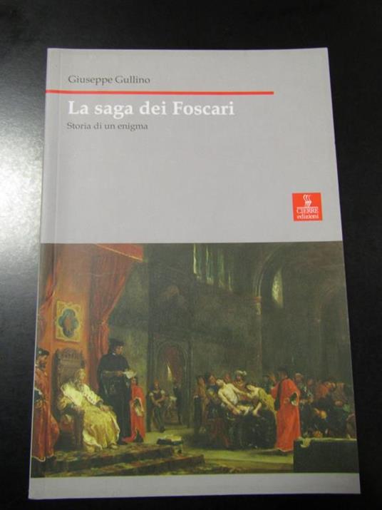 La saga dei Foscari. Storia di un enigma. Cierre edizioni 2007 - Giuseppe Gullino - copertina