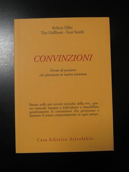 Dilts, Hallbom e Smith. Convinzioni. Forme di pensiero che plasmano la nostra esistenza. Astrolabio 1998 - copertina