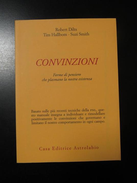 Dilts, Hallbom e Smith. Convinzioni. Forme di pensiero che plasmano la nostra esistenza. Astrolabio 1998 - copertina