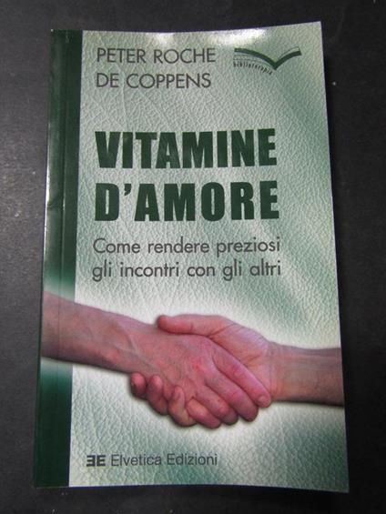 Peter Roche de Coppens. Vitamine d'amore. Elvetica edizioni. 2005 - Peter Roche de Coppens - copertina