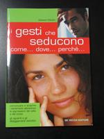 I gesti che seducono. Come... dove... perché... De Vecchi Editore 2003