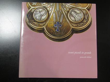 Tesori piccoli in grande. Arti Grafiche Umberto Soncini editore 2008 - Giancarlo Bellati - copertina