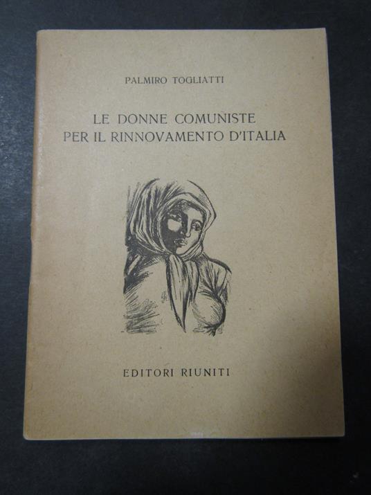 Togliatti Palmiro. Le donne comuniste per il rinnovamento d'Italia. Riuniti. 1955-I - Palmiro Togliatti - copertina