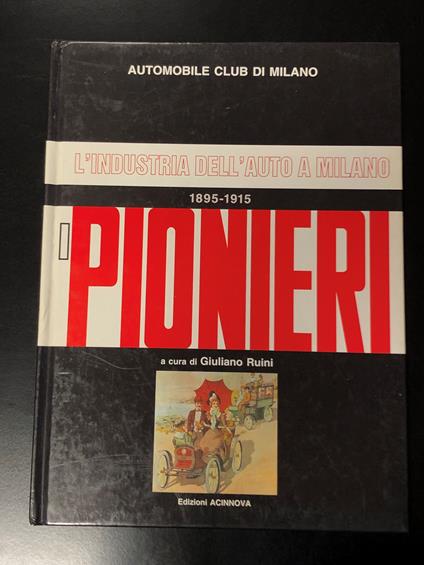 L' industria dell'auto a Milano. I pionieri 1895-1915. Edizioni Acinnova - copertina