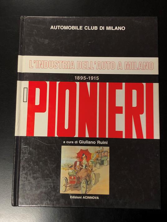 L' industria dell'auto a Milano. I pionieri 1895-1915. Edizioni Acinnova - copertina