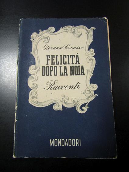 Comisso Giovanni. Felicità dopo la noia. Mondadori 1940 - I - Giovanni Comisso - copertina