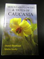 Shetekauri Shail e Jacoby Martin. Mountain Flowers & Trees of Caucasia. 2009