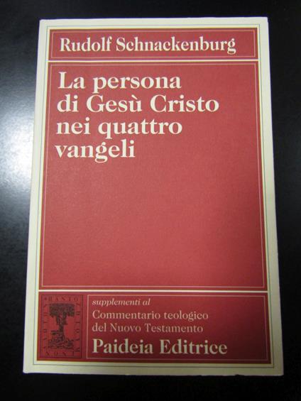 Schnackenburg Rudolf. La persona di Gesù Cristo nei quattro vangeli. Padeia Editrice 1995 - Rudolf Schnackenburg - copertina
