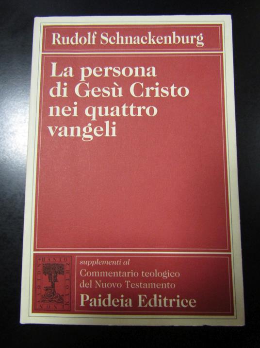 Schnackenburg Rudolf. La persona di Gesù Cristo nei quattro vangeli. Padeia Editrice 1995 - Rudolf Schnackenburg - copertina