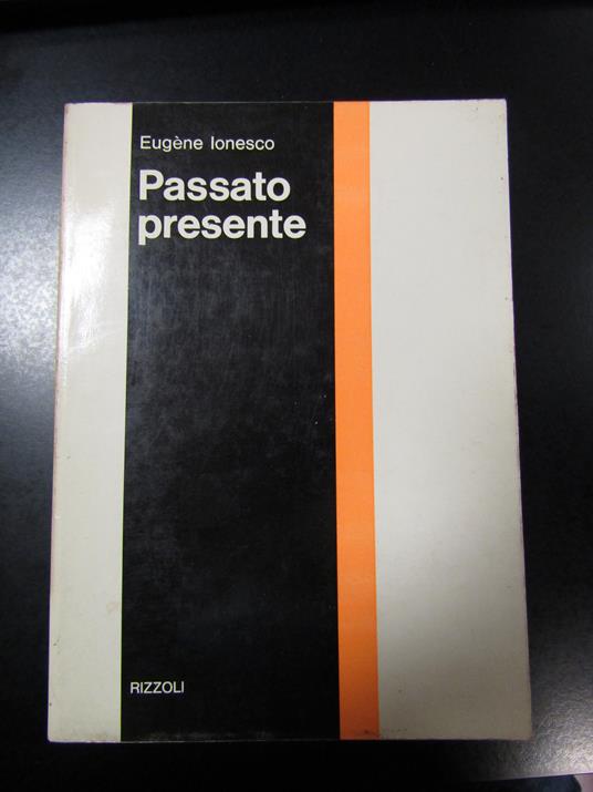 Ionesco Eugène. Passato presente. Rizzoli 1970 - Eugène Ionesco - copertina