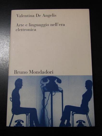 Arte e linguaggio nell'era elettronica. Mondadori 2000 - Valentina De Angelis - copertina
