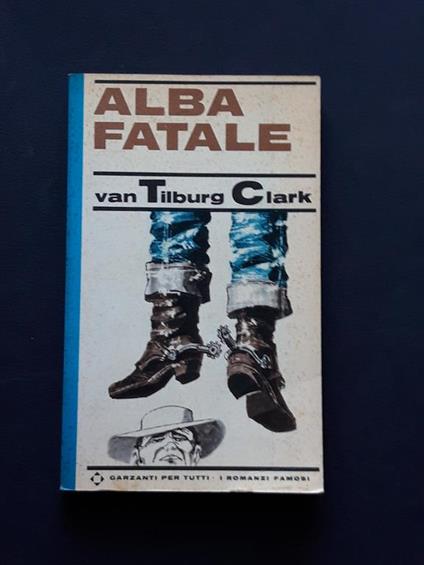van Tilburg Clark Walter, Alba fatale, Garzanti, 1966 - I - Walter Van Tilburg Clark - copertina