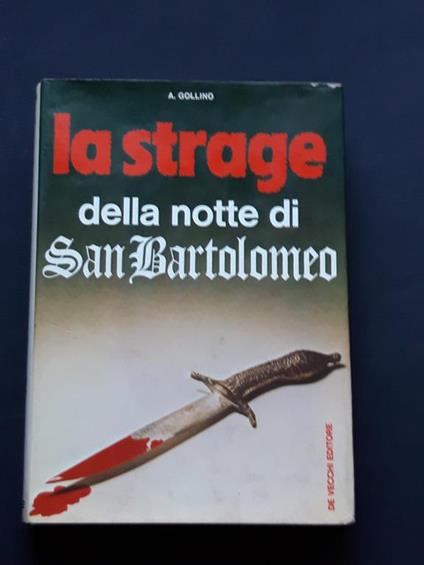 Gollino A., La strage della notte di San Bartolomeo, De Vecchi Editore, 1973 - I - copertina