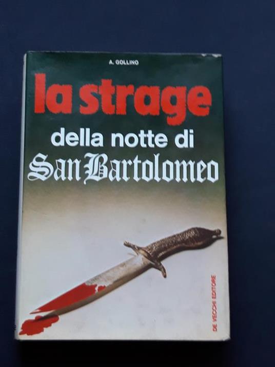 Gollino A., La strage della notte di San Bartolomeo, De Vecchi Editore, 1973 - I - copertina