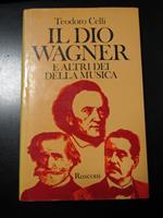 Celli Teodoro. Il Dio Wagner e altri della musica. Rusconi 1980 - I