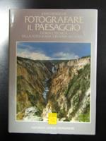 Hedgecoe John. Fotografare il paesaggio. Editoriale Giorgio Mondadori 1990