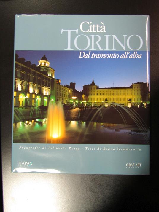 Città Torino. Dal tramonto all'alba. Hapax editore / Graf Art Editore 2001 - copertina