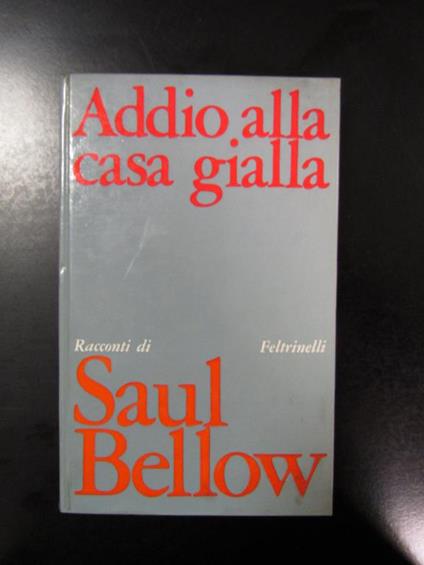 Addio alla casa gialla. Feltrinelli 1970 - I - Saul Bellow - copertina