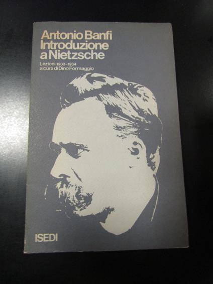 Banfi Antonio. Introduzione a Nietzsche. Lezioni 1933-34. ISEDI 1974 - I - Antonio Banfi - copertina