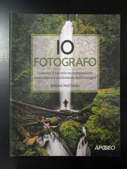 Matiash Brian. Io fotografo. Apogeo 2017 - copertina