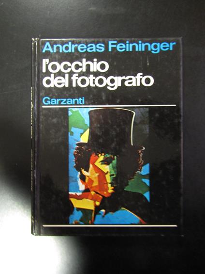 Feininger Andreas. L'occhio del fotografo. Garzanti 1977 - I - Andreas Feininger - copertina