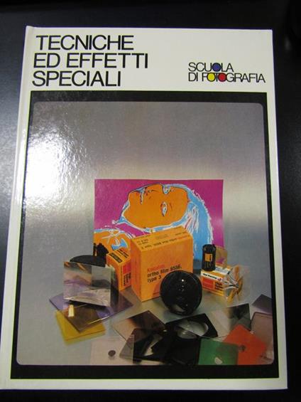 Tecniche ed effetti speciali. Scuola di fotografia. Curcio Periodici 1979 - copertina