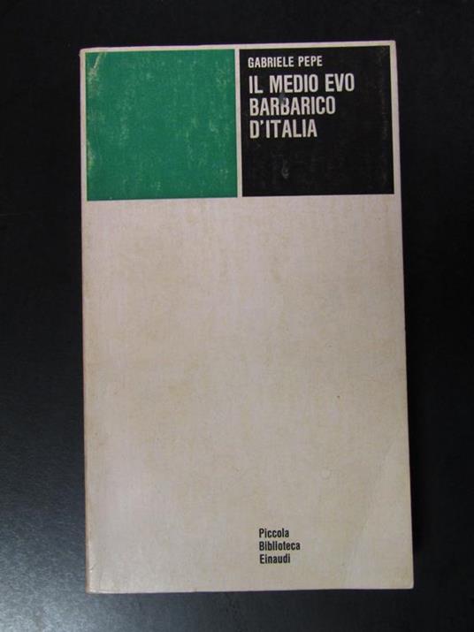 Il Medio Evo barbarico d'Italia. Einaudi 1973 - Gabriele Pepe - copertina