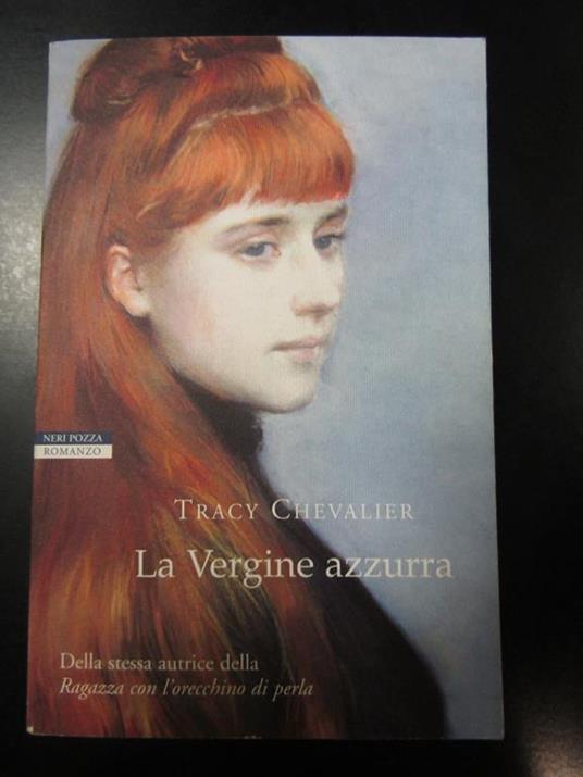 Chevalier Tracy. La Vergine azzurra. Neri Pozza Editore 2004 - I - Tracy Chevalier - copertina