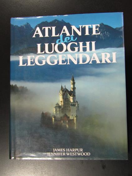 Harpur James e Westwood Jennifer. Atlante dei luoghi leggendari. Euroclub 1990 - copertina