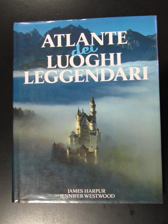 Harpur James e Westwood Jennifer. Atlante dei luoghi leggendari. Euroclub 1990 - copertina
