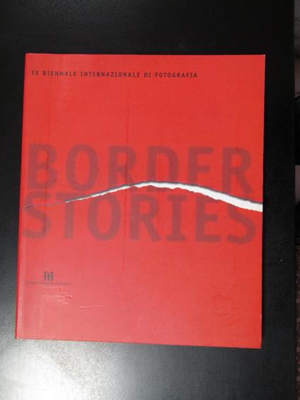 Border stories. IX Biennale Internazionale di fotografia. Fondazione Italiana per la Fotografia 2001 - copertina