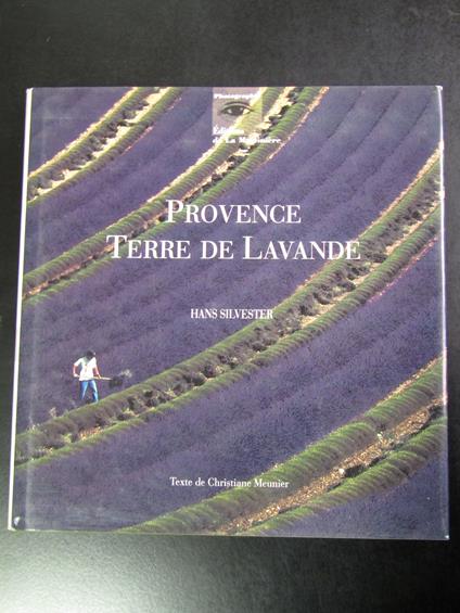Hans Silvester. Provence Terre de Lavande. Editions de La Martiniere 1995 - copertina