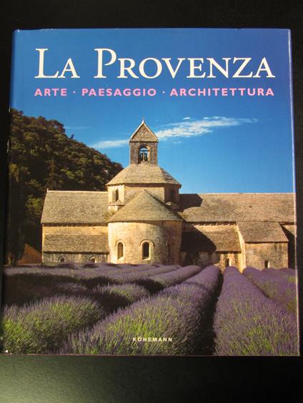 La Provenza. Arte - Paesaggio - Architettura. Konemann 2000 - copertina
