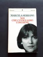Serrano Marcela, Noi che ci vogliamo così bene, Feltrinelli, 1996