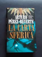 Pérez-Reverte Arturo, La carta sferica, Marco Tropea Editore, 2000 - I