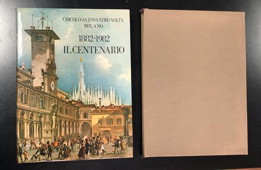 Circolo Alessandro Volta Milano. 1882-1982. Il centenario. 1982. Con cofanetto - copertina