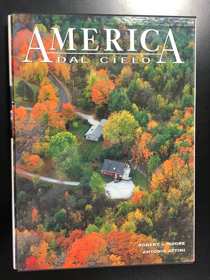 Moore Robert J. e Attini Antonio. America dal cielo. Edizioni White Star 1999. Con dedica dell'autore. Con cofanetto - copertina