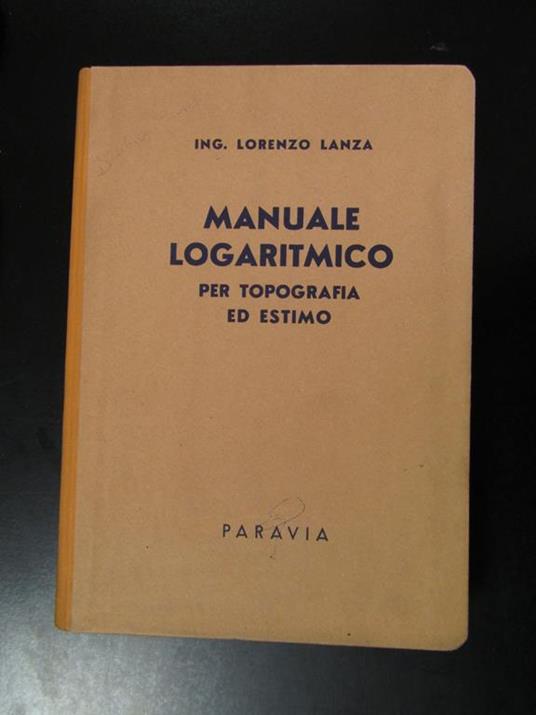 Manuale logaritmico per topografia ed estimo. Paravia 1941 - copertina